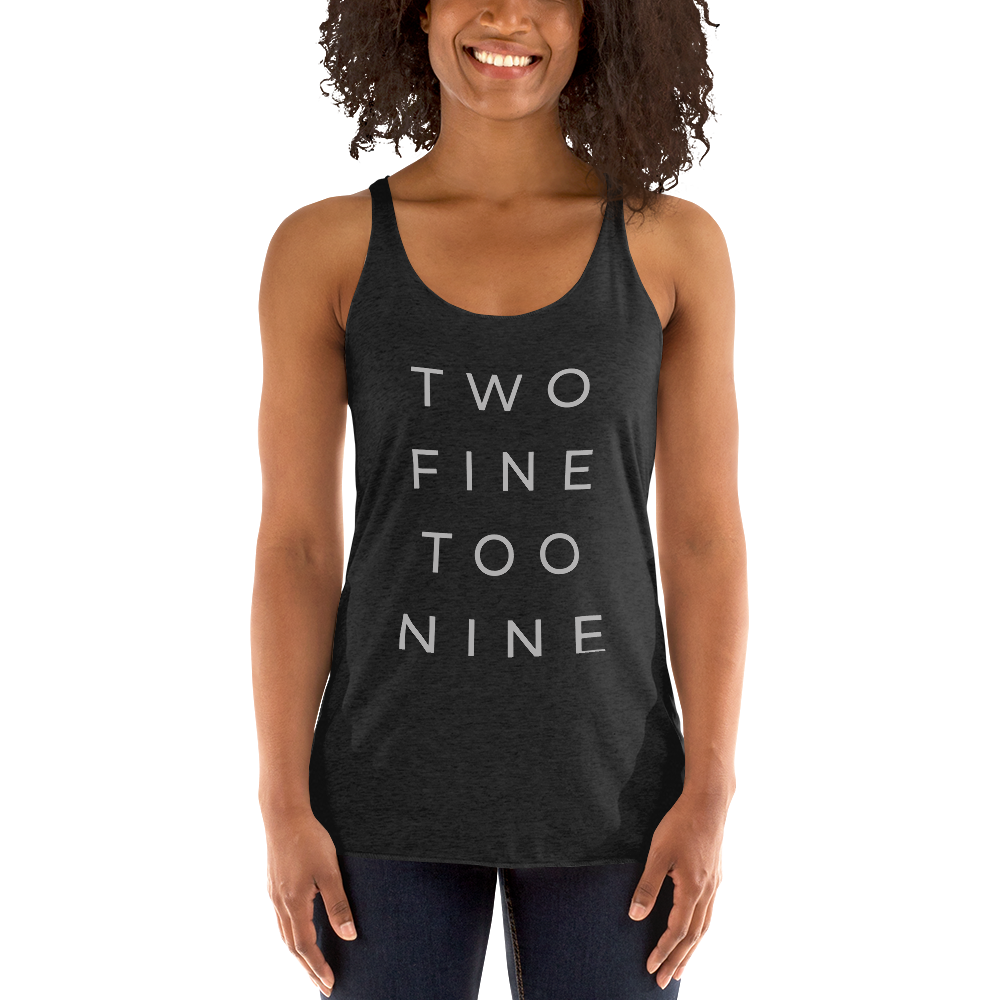 TOO FINE TWO NINE Racerback Tank